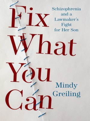 cover image of Fix What You Can: Schizophrenia and a Lawmaker's Fight for Her Son